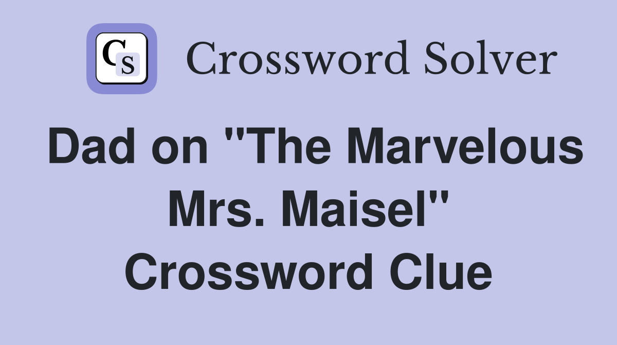 Dad on "The Marvelous Mrs. Maisel" Crossword Clue