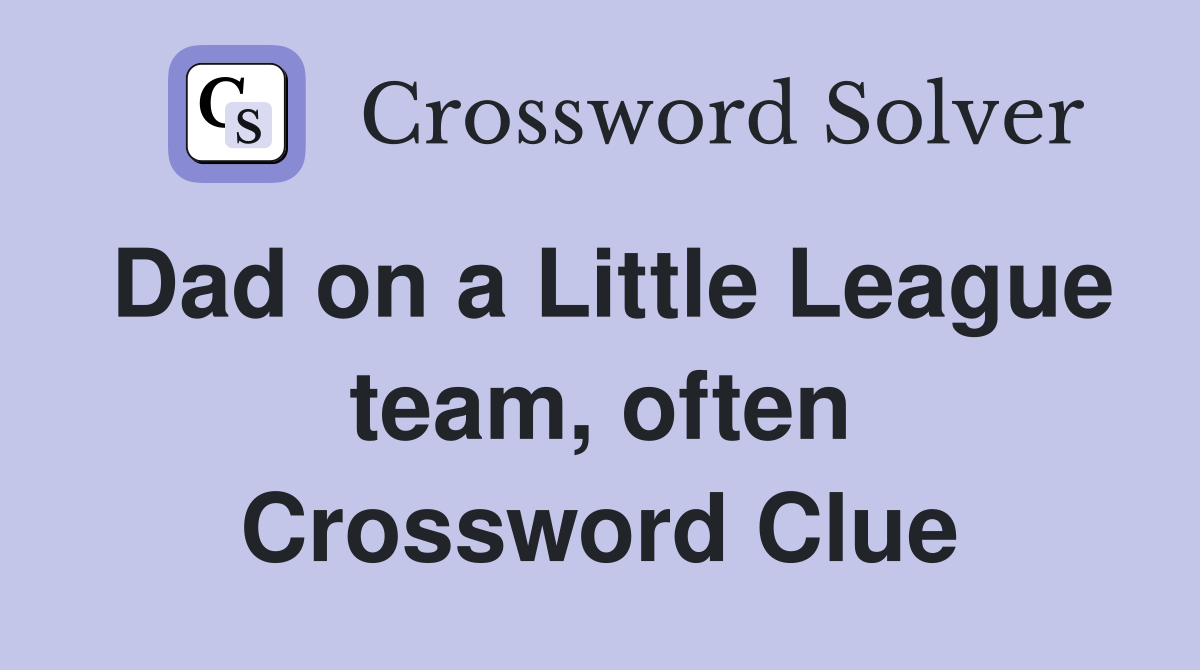 Dad on a Little League team, often Crossword Clue