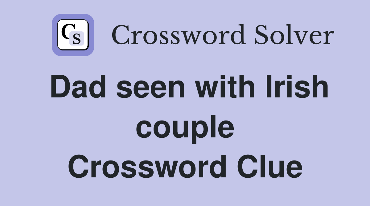 Dad seen with Irish couple Crossword Clue