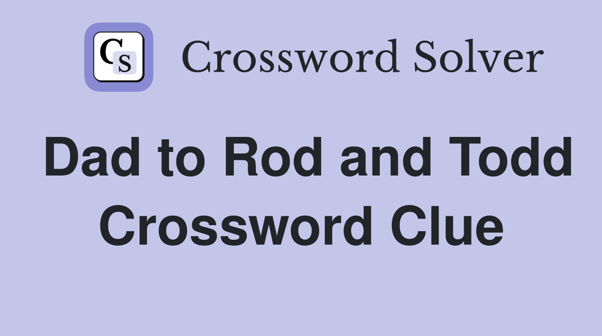 Dad to Rod and Todd Crossword Clue