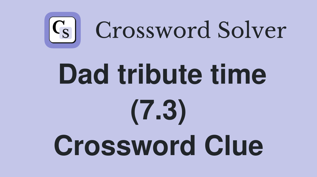 Dad tribute time (7.3) Crossword Clue