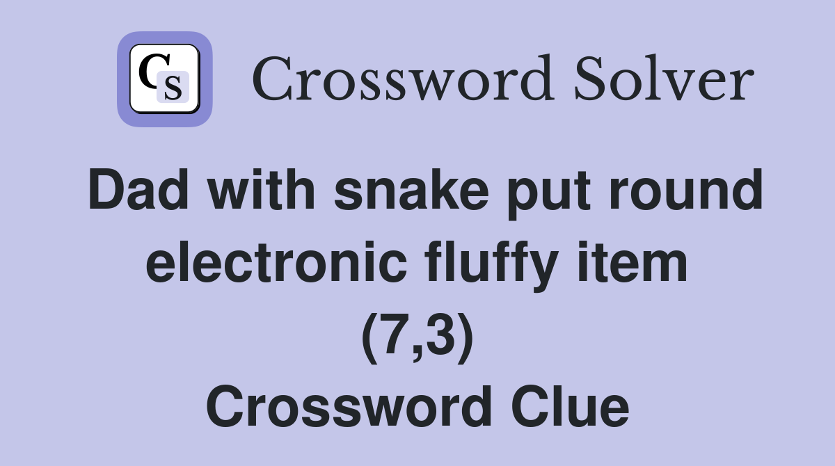 Dad with snake put round electronic fluffy item (7,3) Crossword Clue