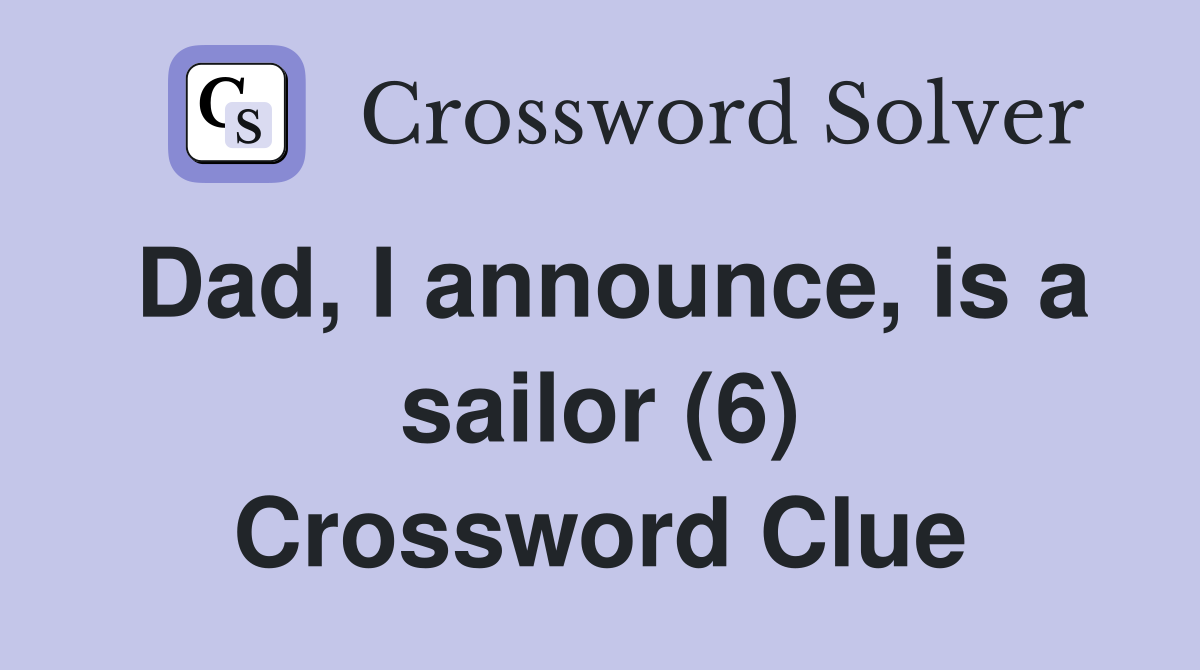 Dad, I announce, is a sailor (6) Crossword Clue