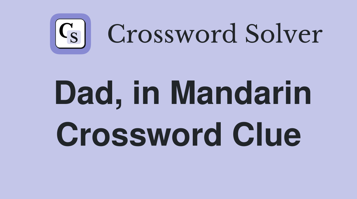 Dad, in Mandarin Crossword Clue