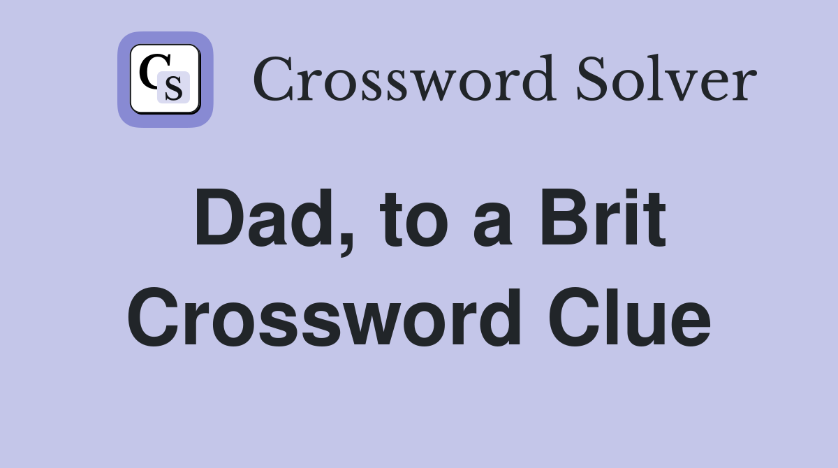Dad, to a Brit Crossword Clue