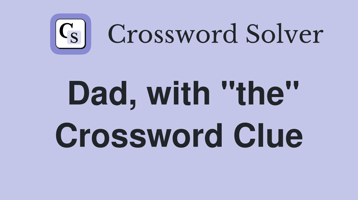 Dad, with "the" Crossword Clue