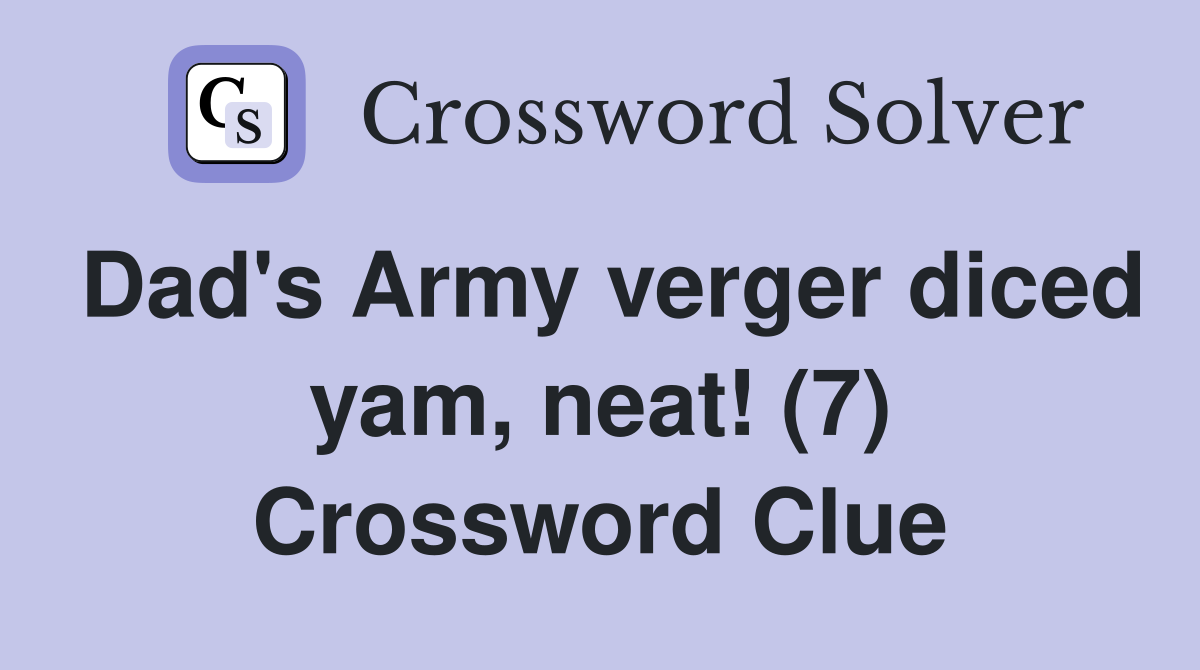 Dad's Army verger diced yam, neat! (7) Crossword Clue