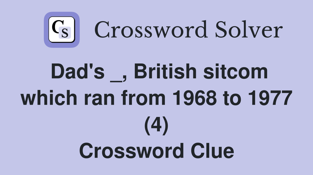 Dad's _, British sitcom which ran from 1968 to 1977 (4) Crossword Clue