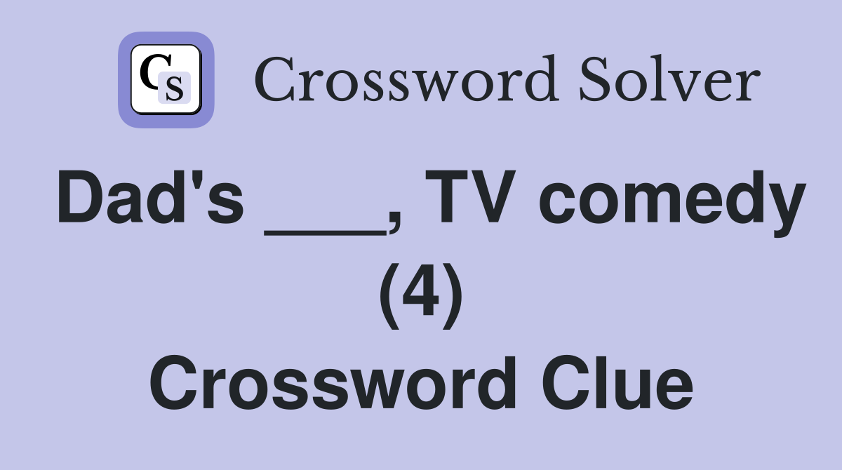 Dad's ___, TV comedy (4) Crossword Clue