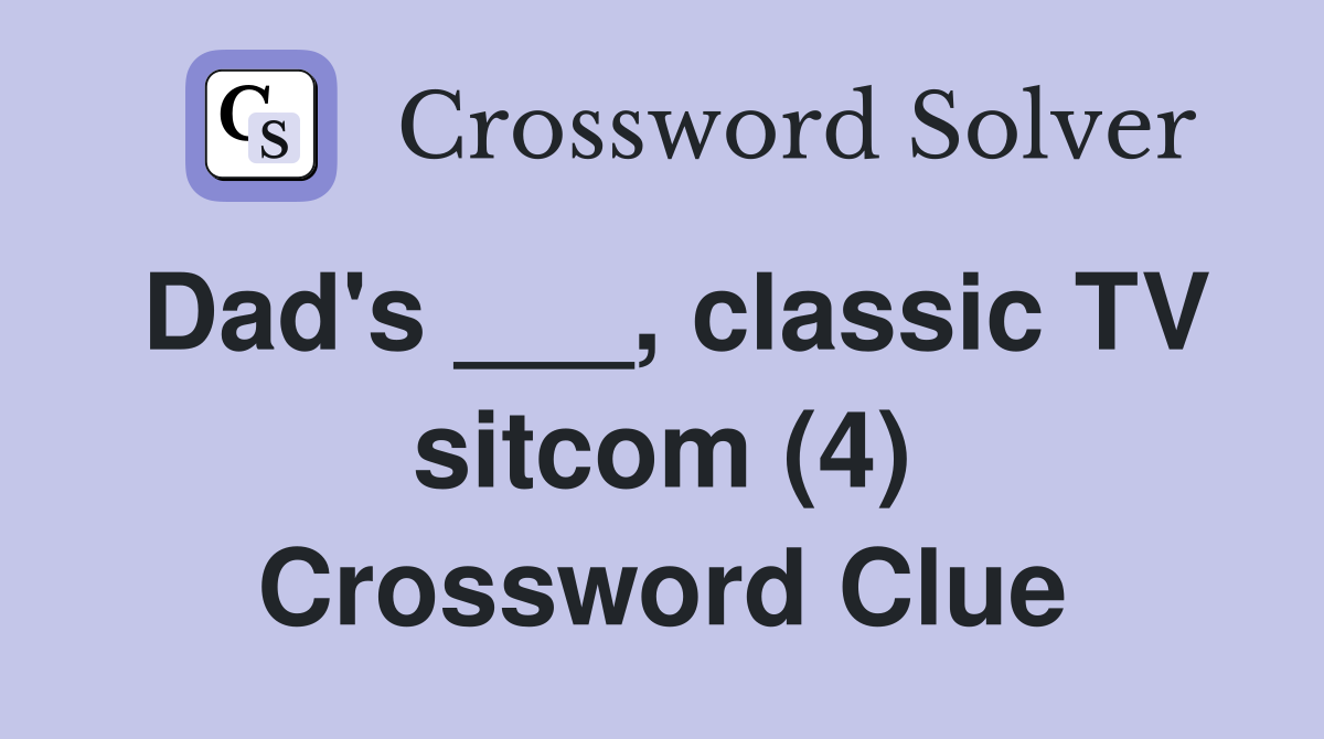 Dad's ___, classic TV sitcom (4) Crossword Clue