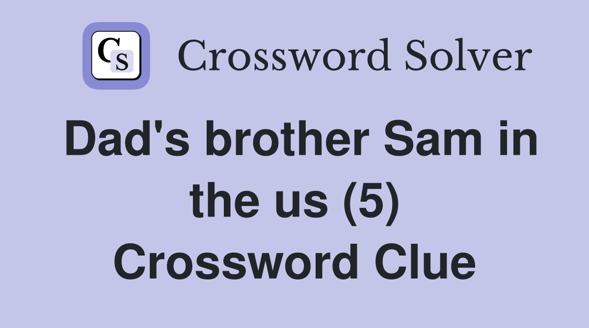 Dad's brother Sam in the us (5) Crossword Clue