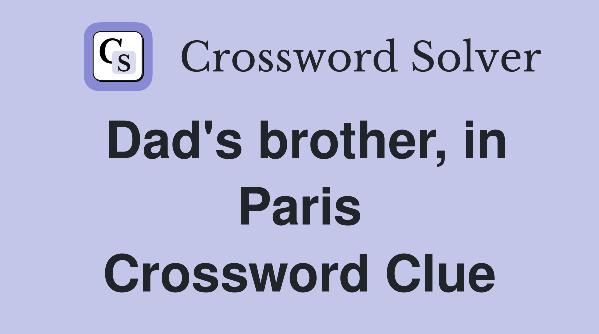 Dad's brother, in Paris Crossword Clue