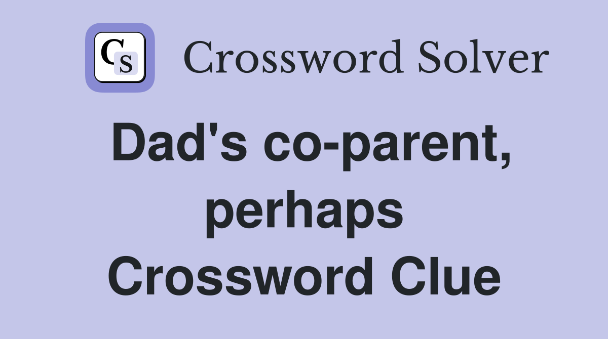 Dad's co-parent, perhaps Crossword Clue