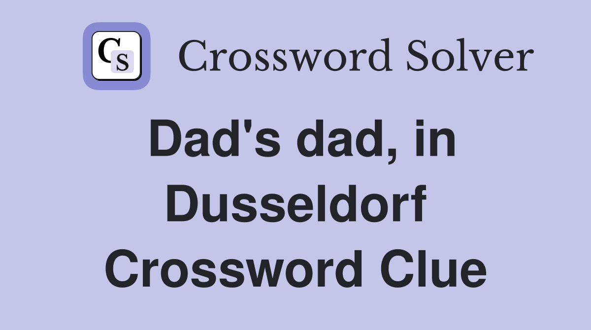 Dad's dad, in Dusseldorf Crossword Clue