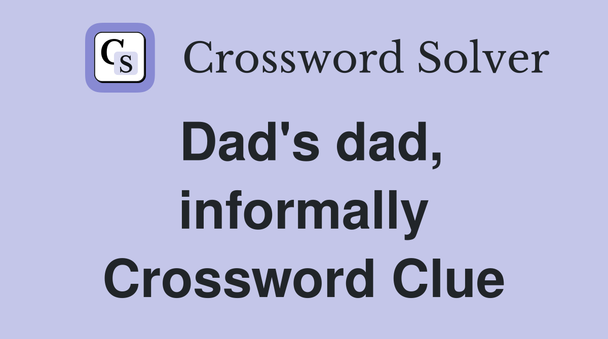 Dad's dad, informally Crossword Clue