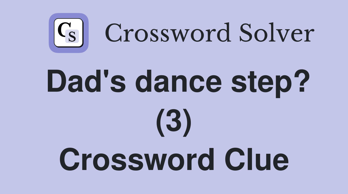 Dad's dance step? (3) Crossword Clue