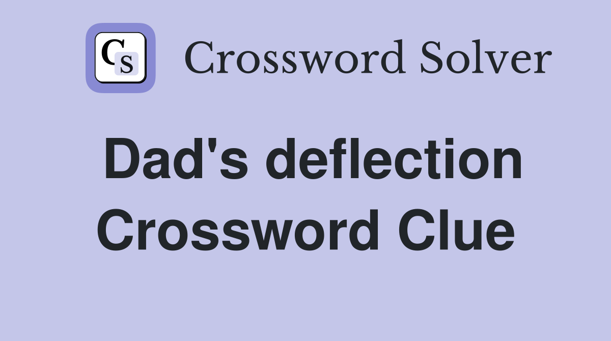 Dad's deflection Crossword Clue