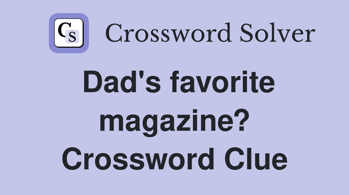 Dad's favorite magazine? Crossword Clue
