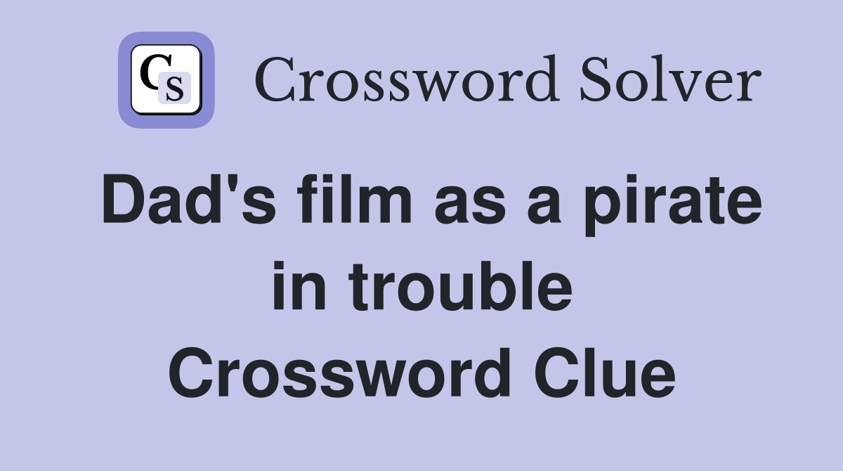 Dad's film as a pirate in trouble Crossword Clue