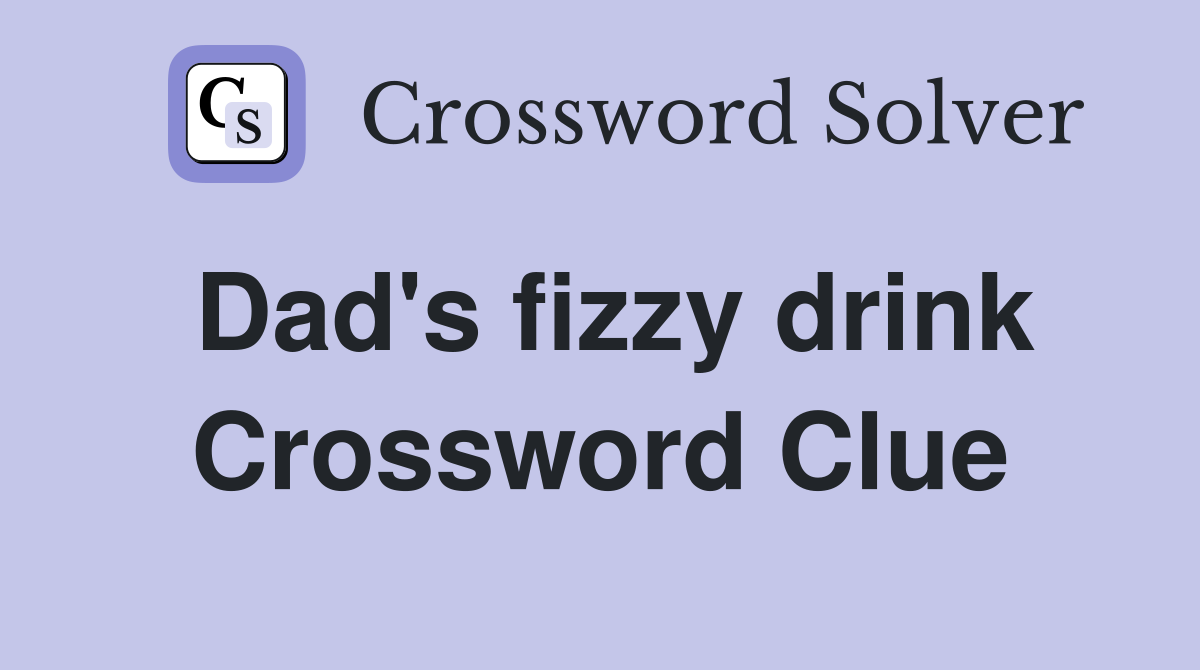Dad's fizzy drink Crossword Clue