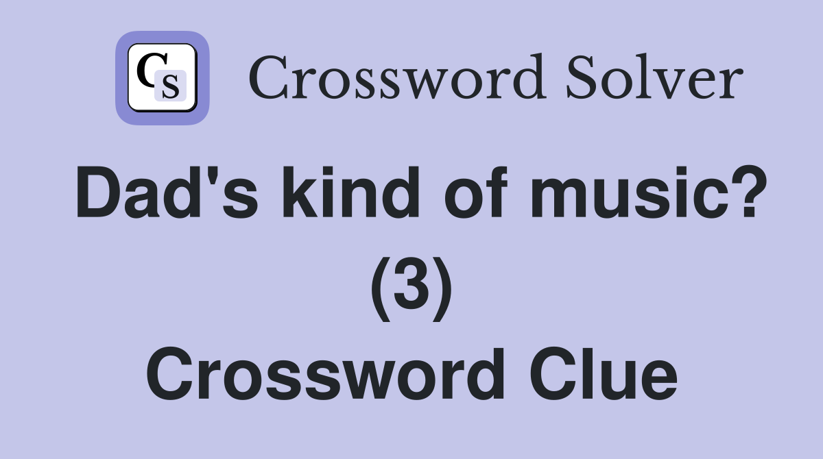 Dad's kind of music? (3) Crossword Clue