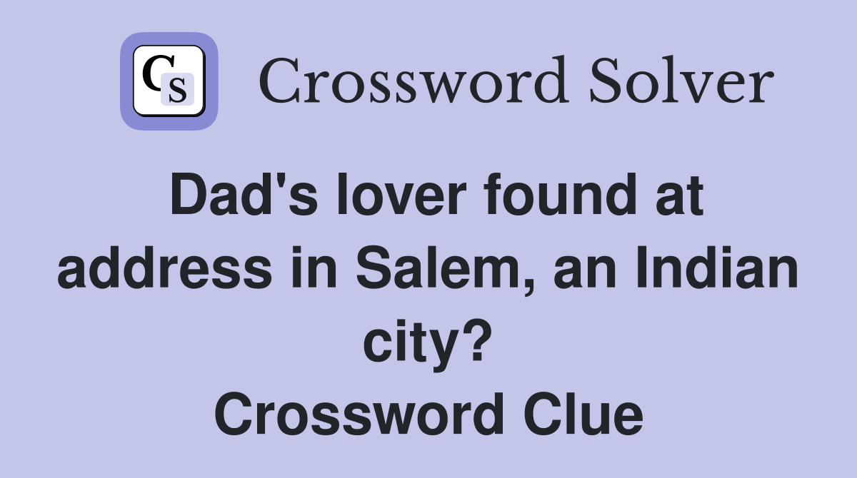 Dad's lover found at address in Salem, an Indian city? Crossword Clue