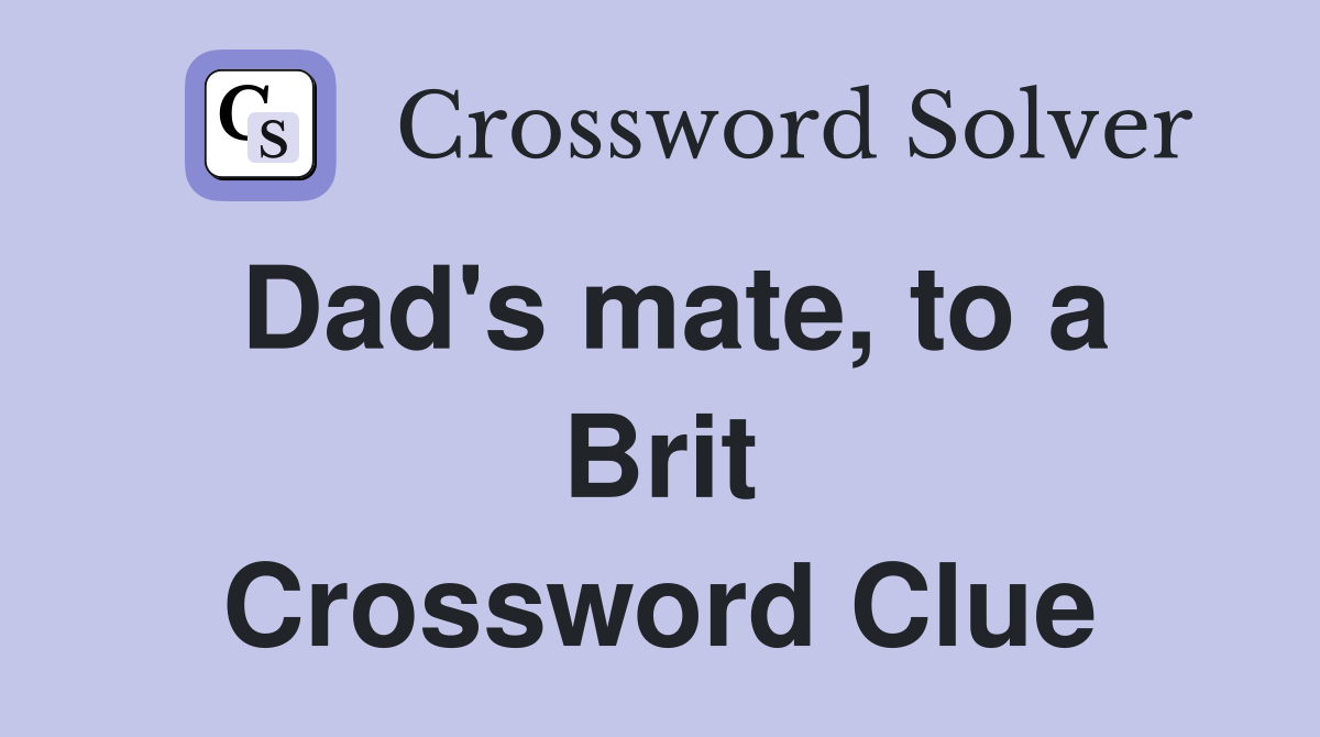 Dad's mate, to a Brit Crossword Clue