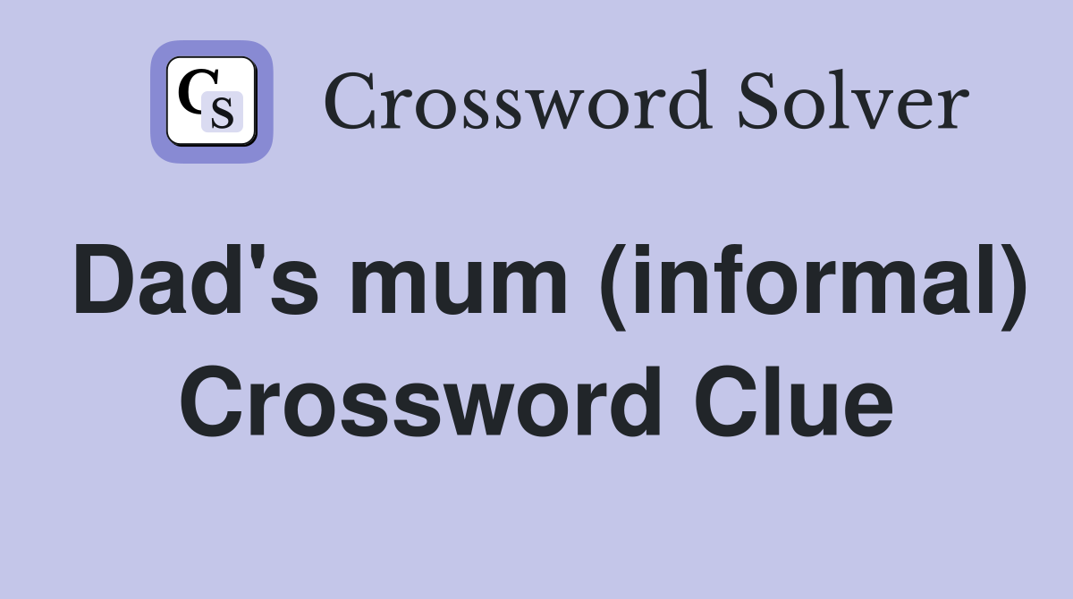 Dad's mum (informal) Crossword Clue