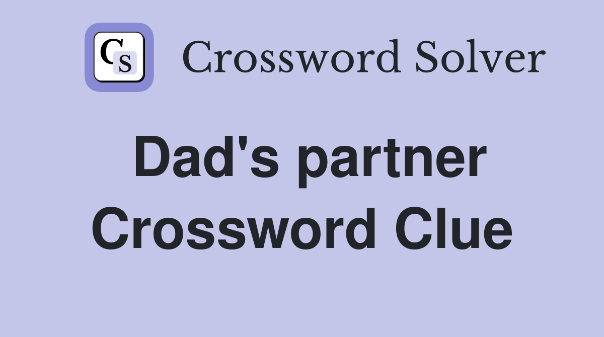 Dad's partner Crossword Clue