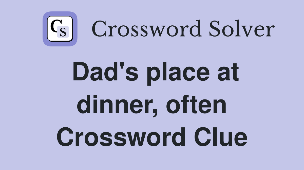 Dad's place at dinner, often Crossword Clue