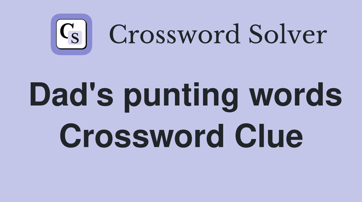 Dad's punting words Crossword Clue