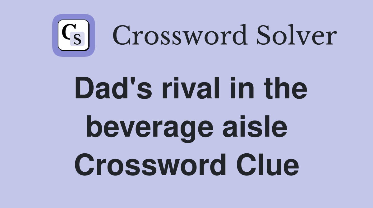 Dad's rival in the beverage aisle Crossword Clue
