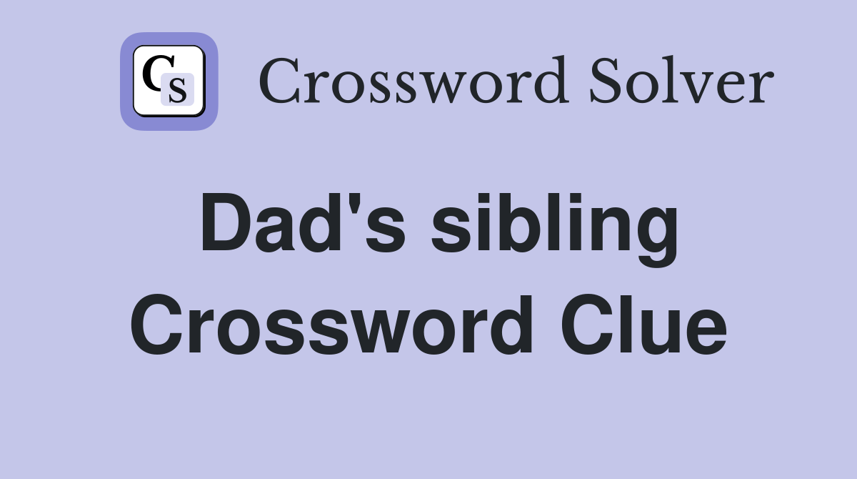 Dad's sibling Crossword Clue