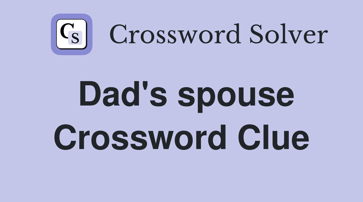 Dad's spouse Crossword Clue