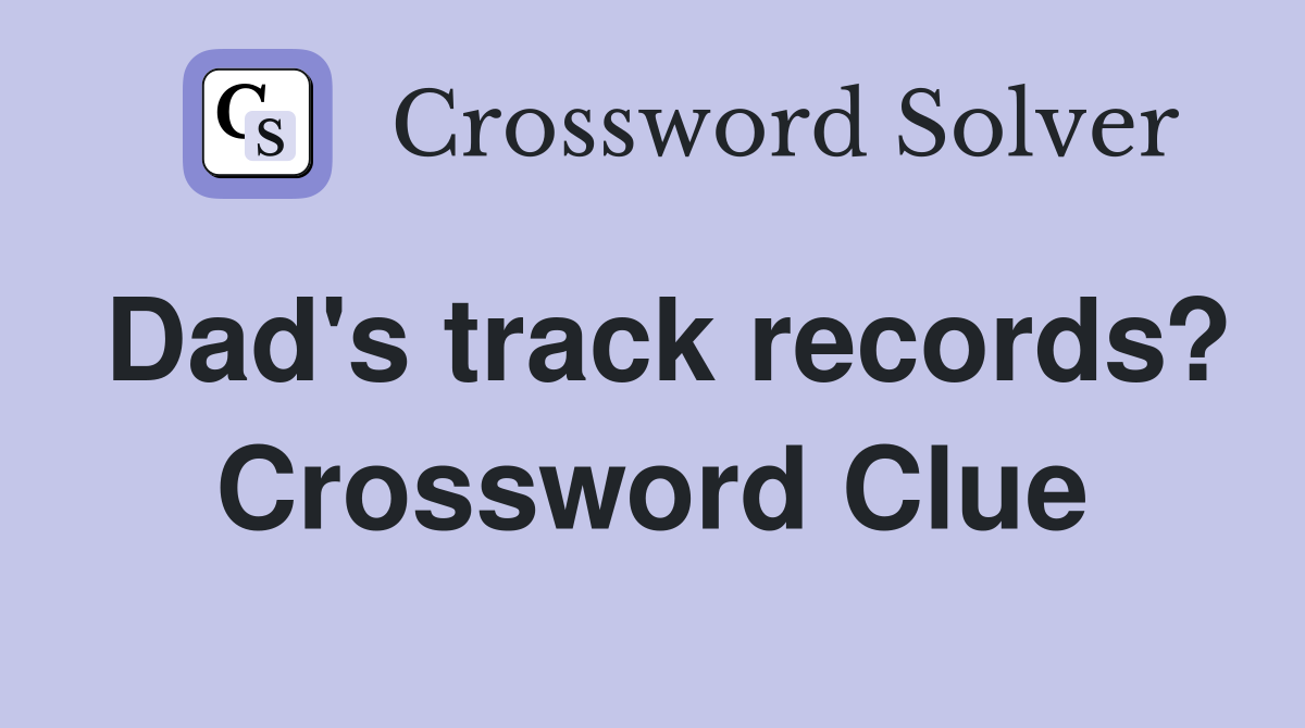 Dad's track records? Crossword Clue