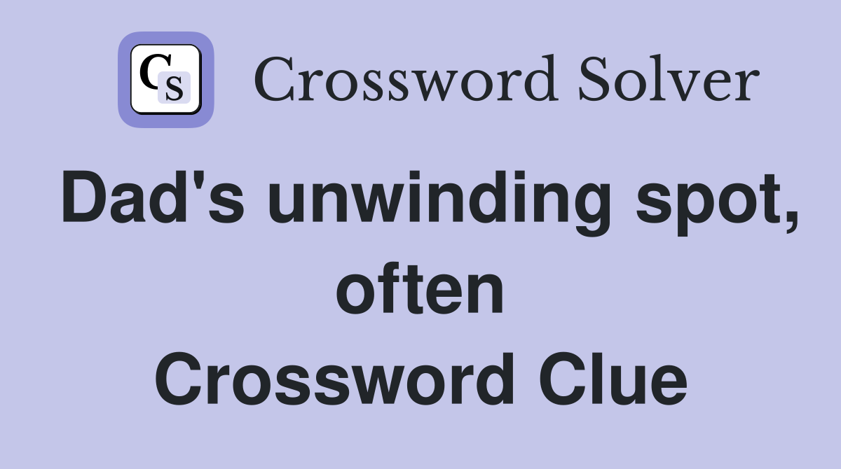 Dad's unwinding spot, often Crossword Clue