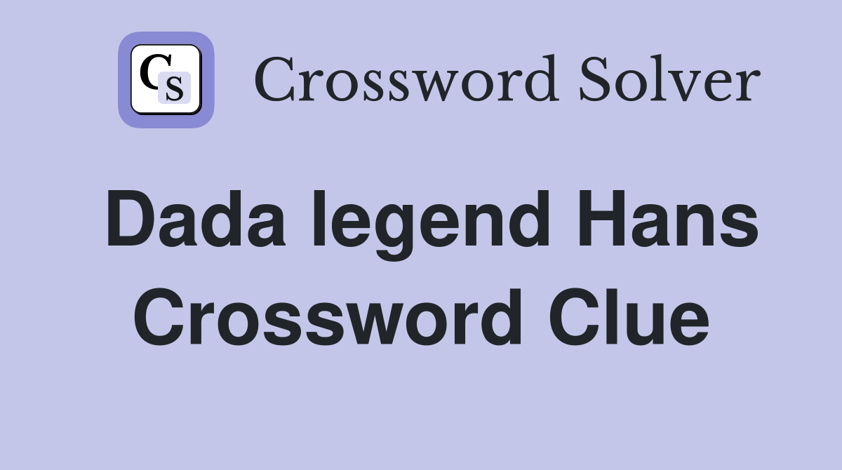 Dada legend Hans Crossword Clue