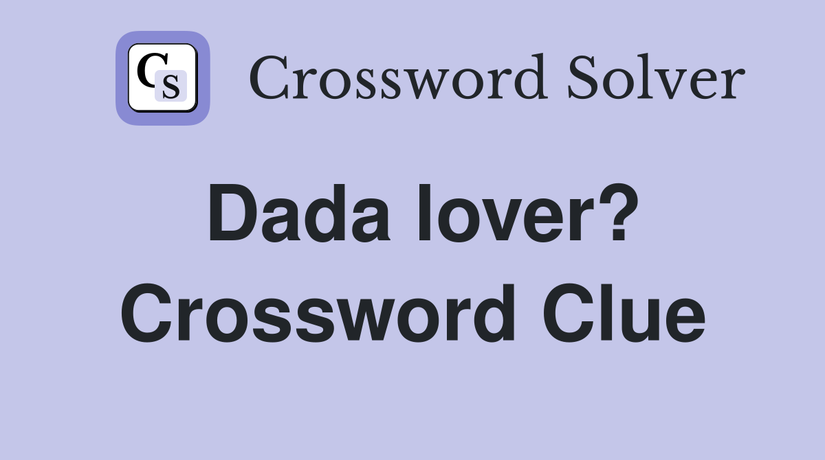 Dada lover? Crossword Clue
