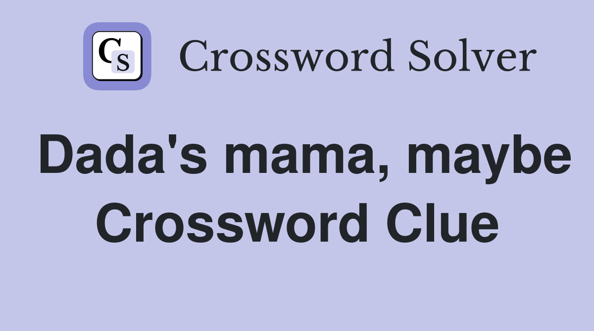 Dada's mama, maybe Crossword Clue