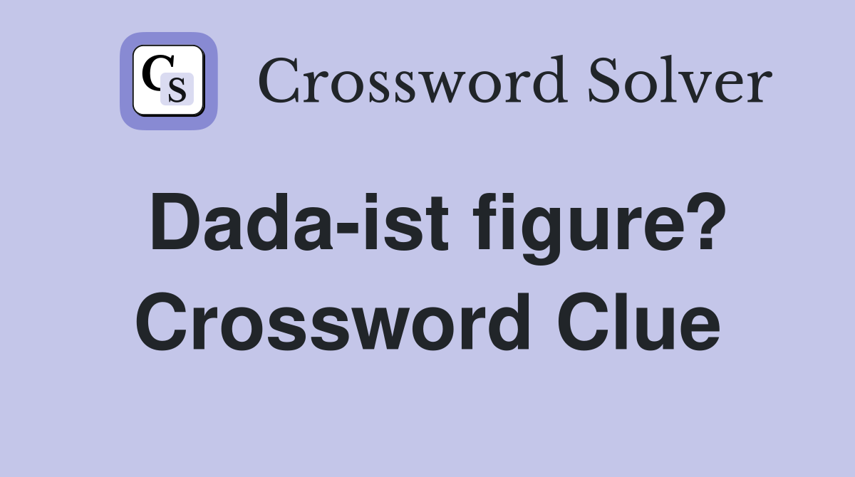 Dada-ist figure? Crossword Clue