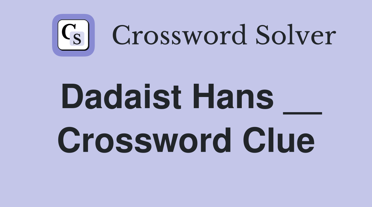 Dadaist Hans __ Crossword Clue