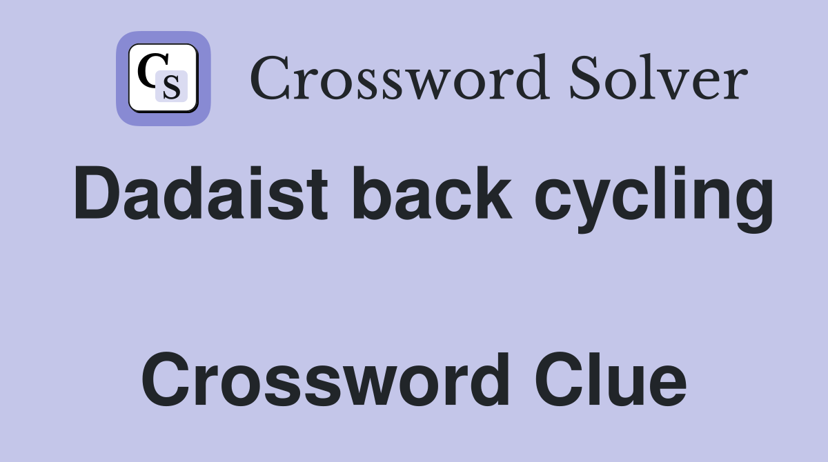 Dadaist back cycling  Crossword Clue