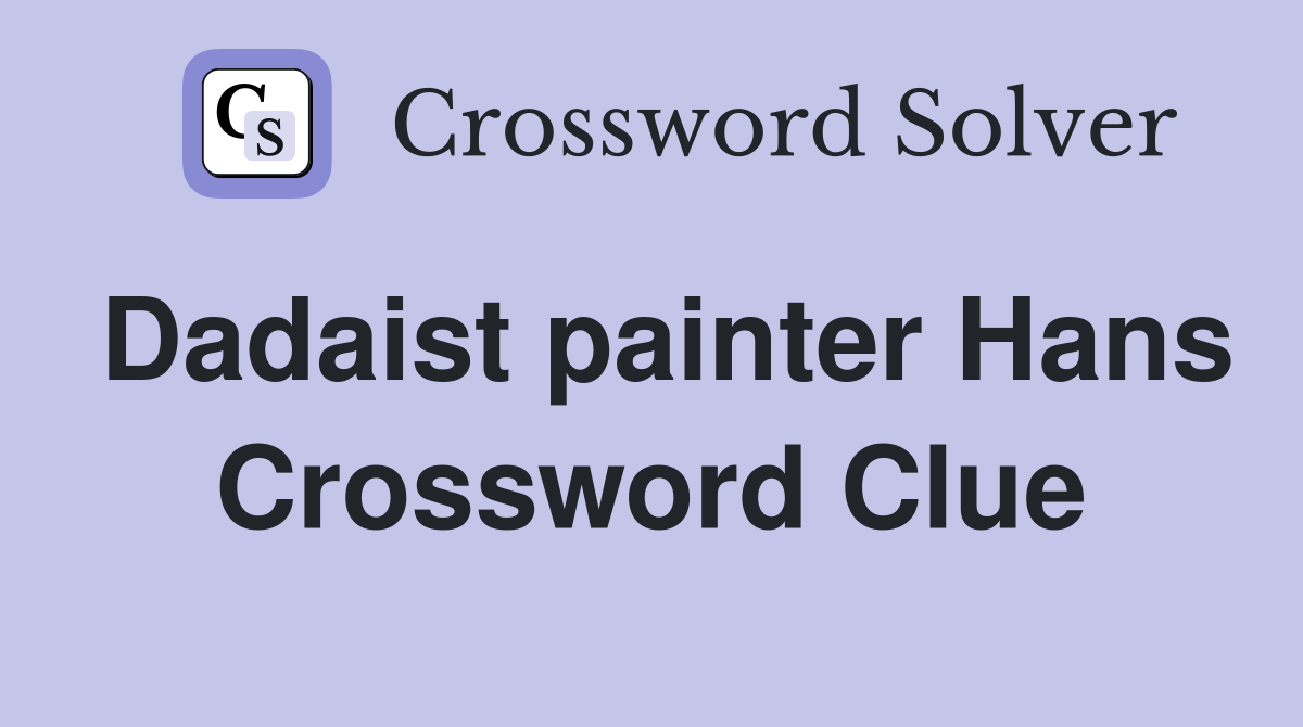 Dadaist painter Hans Crossword Clue