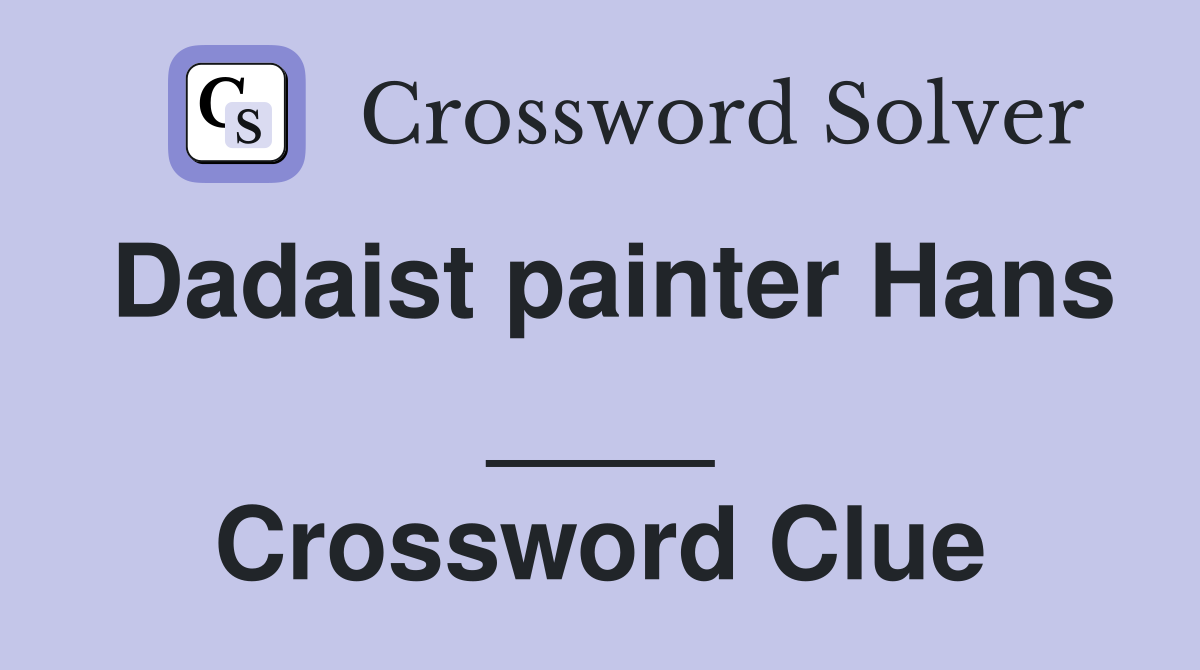 Dadaist painter Hans ____ Crossword Clue