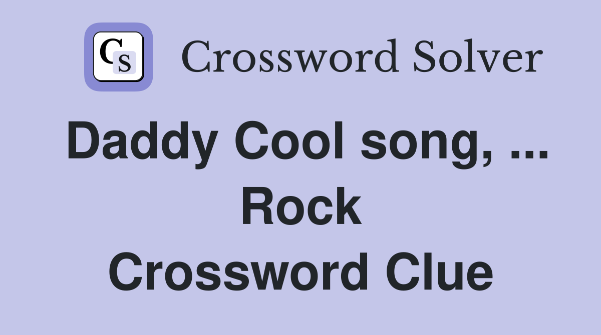 Daddy Cool song, ... Rock Crossword Clue