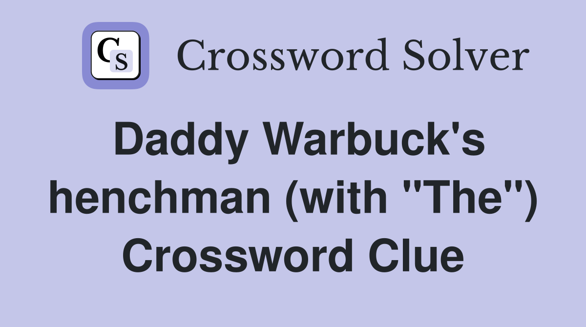 Daddy Warbuck's henchman (with "The") Crossword Clue