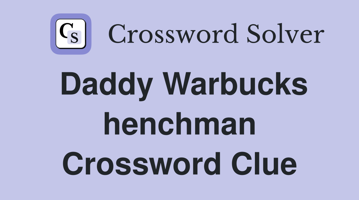 Daddy Warbucks henchman Crossword Clue