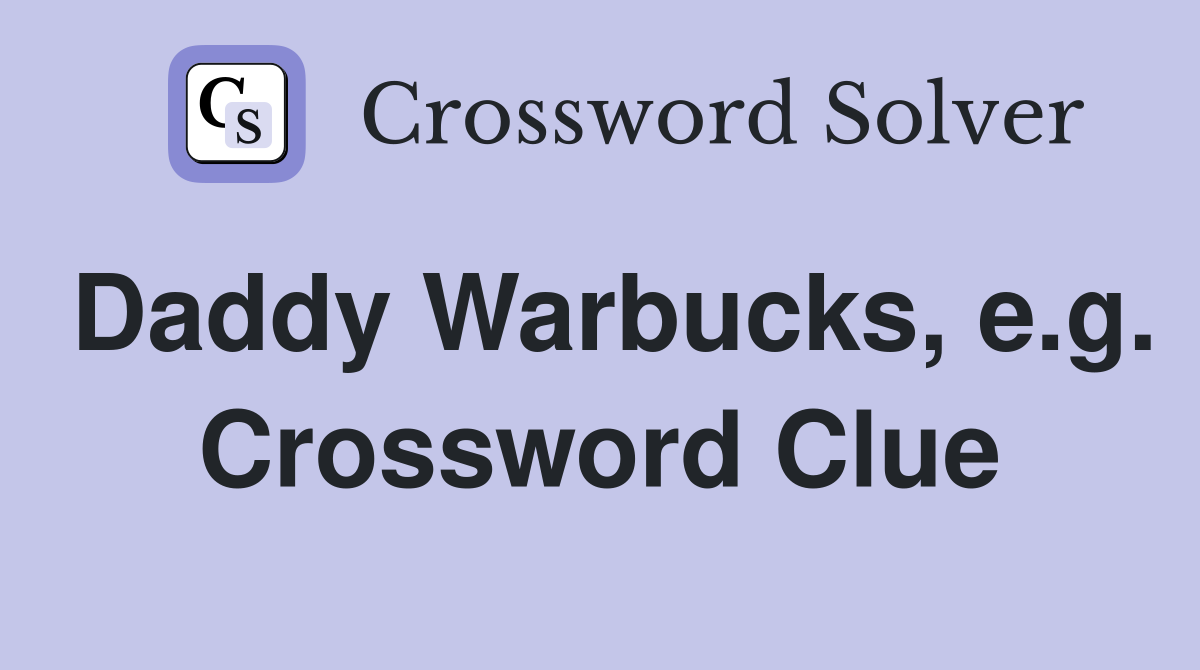 Daddy Warbucks, e.g. Crossword Clue