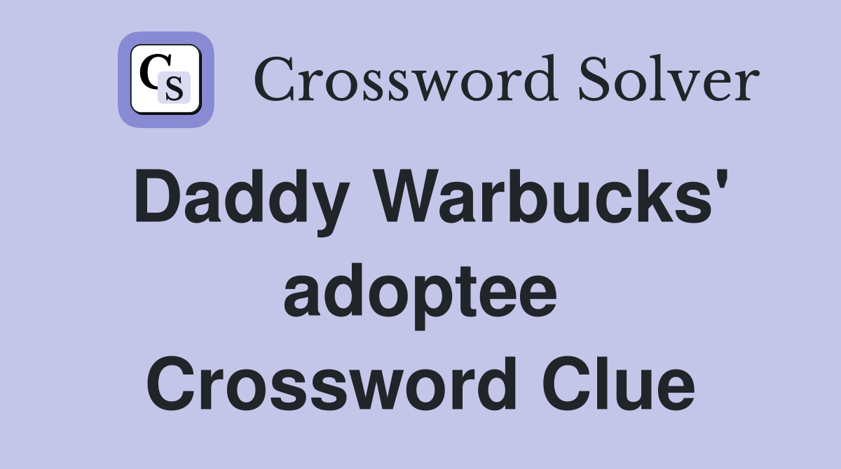 Daddy Warbucks' adoptee Crossword Clue