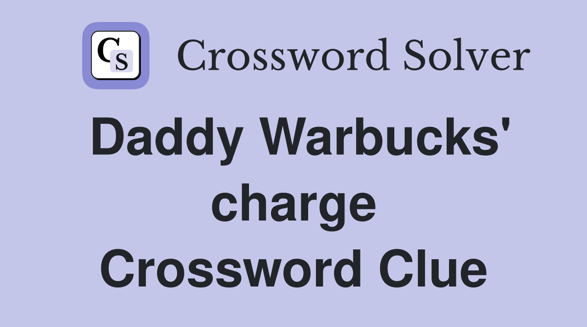 Daddy Warbucks' charge Crossword Clue